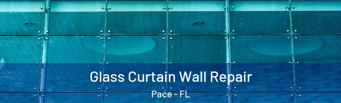 Glass Curtain Wall Repair Pace - FL
